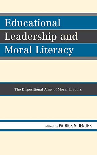 Educational Leadership and Moral Literacy: The Dispositional Aims of Moral Leaders