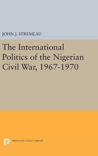 The International Politics of the Nigerian Civil War, 1967-1970 (Princeton Legacy Library)