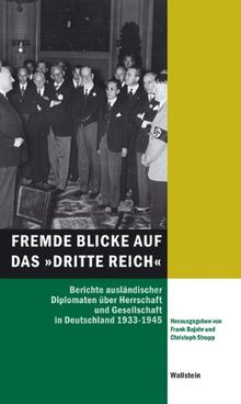 Fremde Blicke auf das »Dritte Reich«: Berichte ausländischer Diplomaten über Herrschaft und Gesellschaft in Deutschland 1933-1945