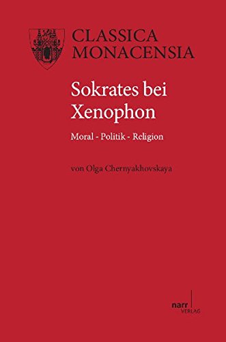 Sokrates bei Xenophon: Moral - Politik - Religion (Classica Monacensia)