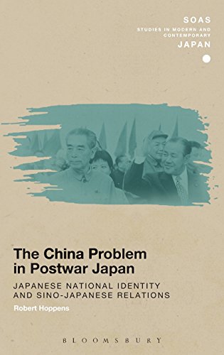 The China Problem in Postwar Japan: Japanese National Identity and Sino-Japanese Relations (Soas Studies in Modern and Contemporary Japan)