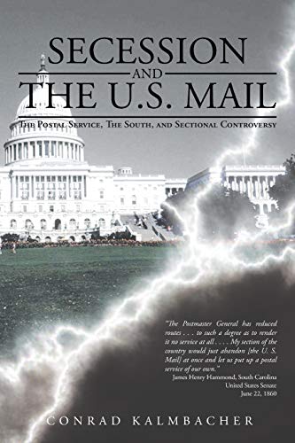 Secession and The U.S. Mail: The Postal Service, The South, and Sectional Controversy