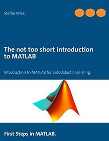 The not too short introduction to MATLAB: First Steps in MATLAB.