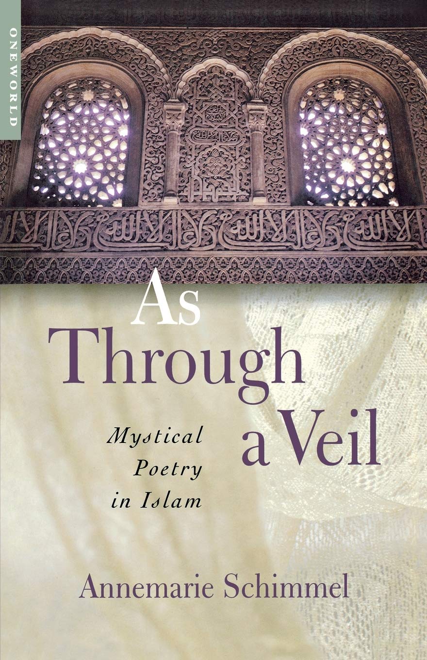 Annemarie Schimmel As Through A Veil, Mystical Poetry In Islam