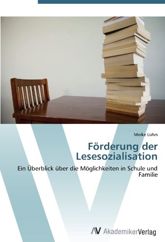Förderung der Lesesozialisation: Ein Überblick über die Möglichkeiten in Schule und Familie
