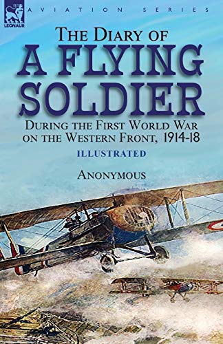The Diary of a Flying Soldier During the First World War on the Western Front, 1914-18