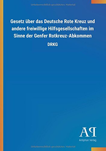 Gesetz über das Deutsche Rote Kreuz und andere freiwillige Hilfsgesellschaften im Sinne der Genfer Rotkreuz-Abkommen: DRKG