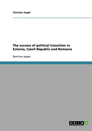 The success of political transition in Estonia, Czech Republic and Romania