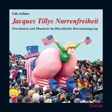Jaques Tillys Narrenfreiheit: Provokation und Phantasie im Düsseldorfer Rosenmontagszug