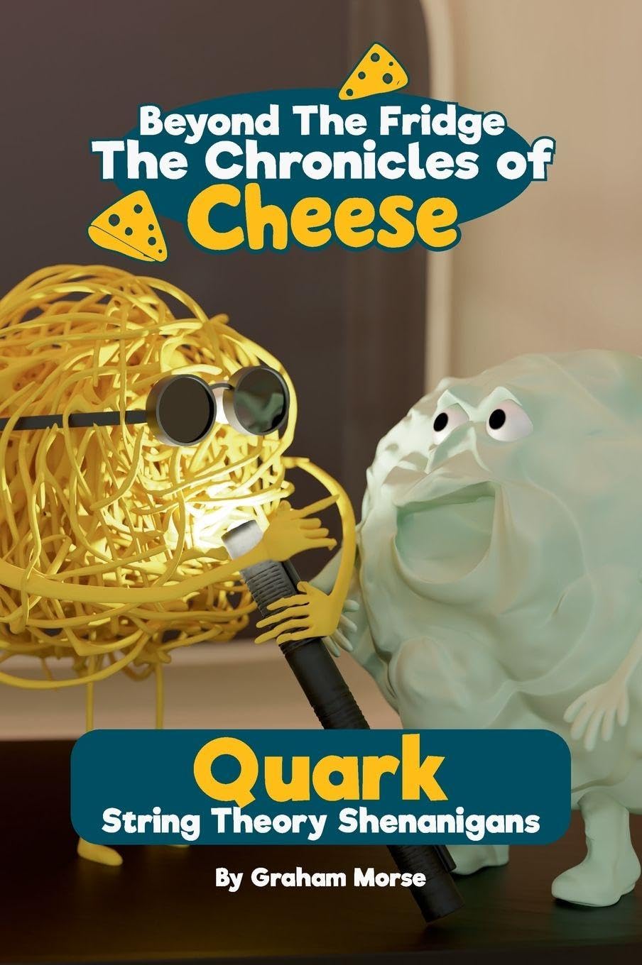 Quark: String Theory Shenanigans (Beyond the Fridge, the Chronicles of Cheese, Band 2)