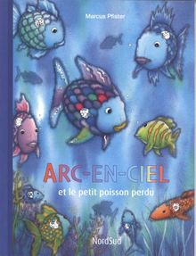 Arc En Ciel Et Le Petit Poisson Perdu De Marcus Pfister