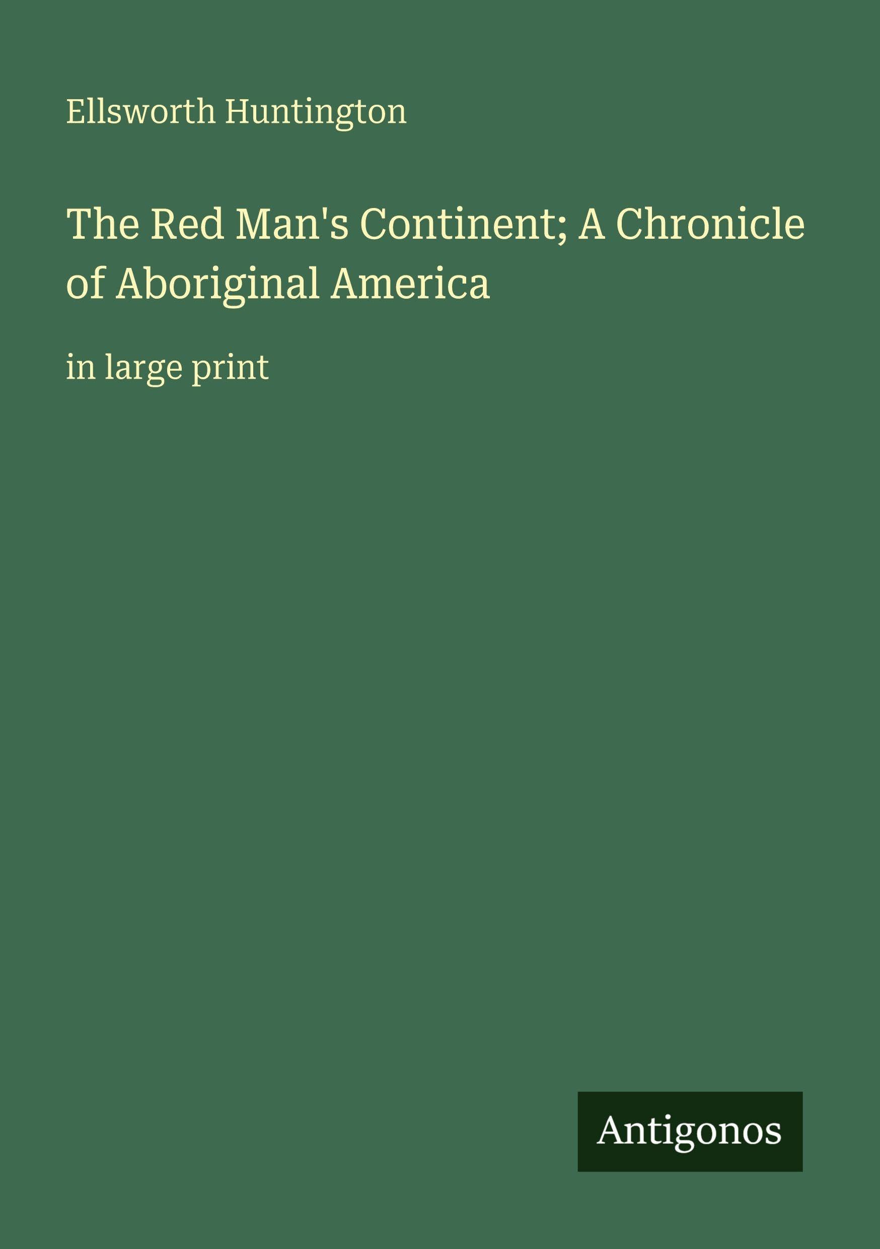 The Red Man's Continent; A Chronicle of Aboriginal America: in large print
