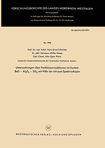 Untersuchungen über Festkörperreaktionen im System BaO - Al2O3 - SiO2 mit Hilfe der Infrarot-Spektroskopie (Forschungsberichte des Landes ... Landes Nordrhein-Westfalen, 998, Band 998)