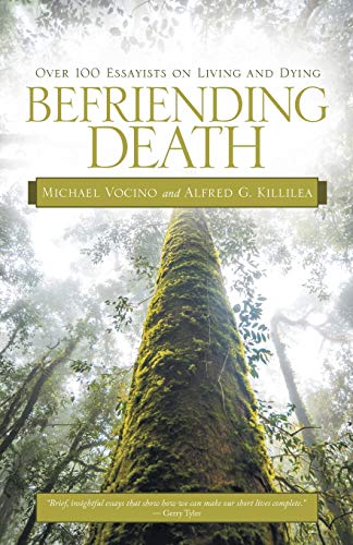 Befriending Death: Over 100 Essayists on Living and Dying