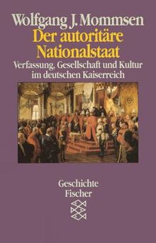 Der autoritäre Nationalstaat. Verfassung, Gesellschaft und Kultur im deutschen Kaiserreich