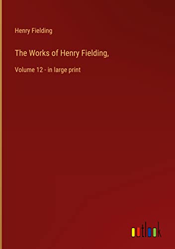 The Works of Henry Fielding,: Volume 12 - in large print