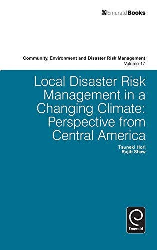 Local Disaster Risk Management in a Changing Climate: Perspective from Central America (Community Environment and Disaster Risk Management, 17, Band 17)