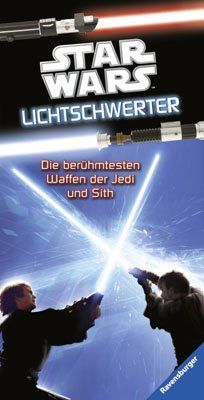 Star Wars(TM) Lichtschwerter: Alles über die berühmtesten Waffen der Jedi und der Sith