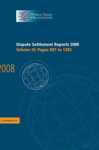 Dispute Settlement Reports 2008: Volume 3, Pages 807-1282 (World Trade Organization Dispute Settlement Reports, Band 3)