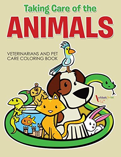 Taking Care of the Animals: Veterinarians and Pet Care Coloring Book
