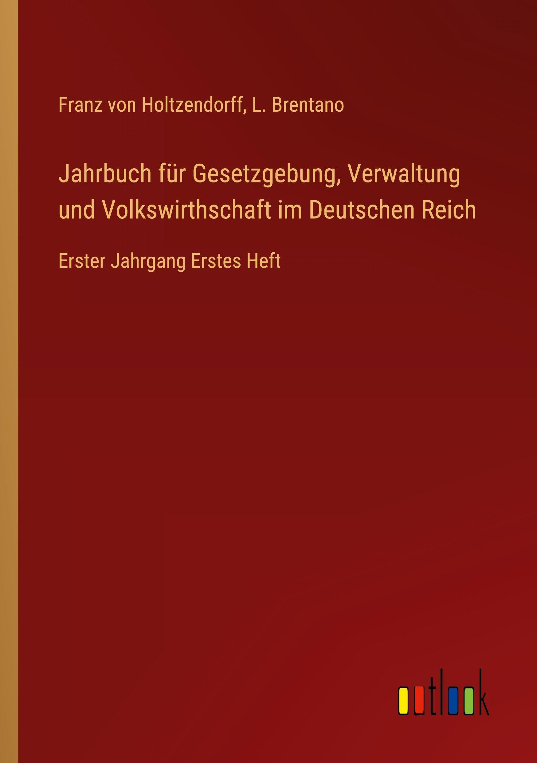 Jahrbuch für Gesetzgebung, Verwaltung und Volkswirthschaft im Deutschen Reich: Erster Jahrgang Erstes Heft