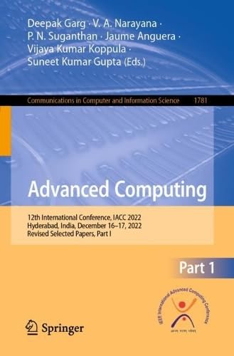 Advanced Computing: 12th International Conference, IACC 2022, Hyderabad, India, December 16–17, 2022, Revised Selected Papers, Part I (Communications ... and Information Science, 1781, Band 1781)