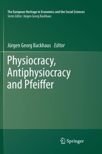 Physiocracy, Antiphysiocracy and Pfeiffer (The European Heritage in Economics and the Social Sciences, Band 10)