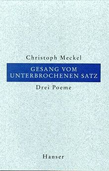 Gesang vom unterbrochenen Satz: Drei Poeme