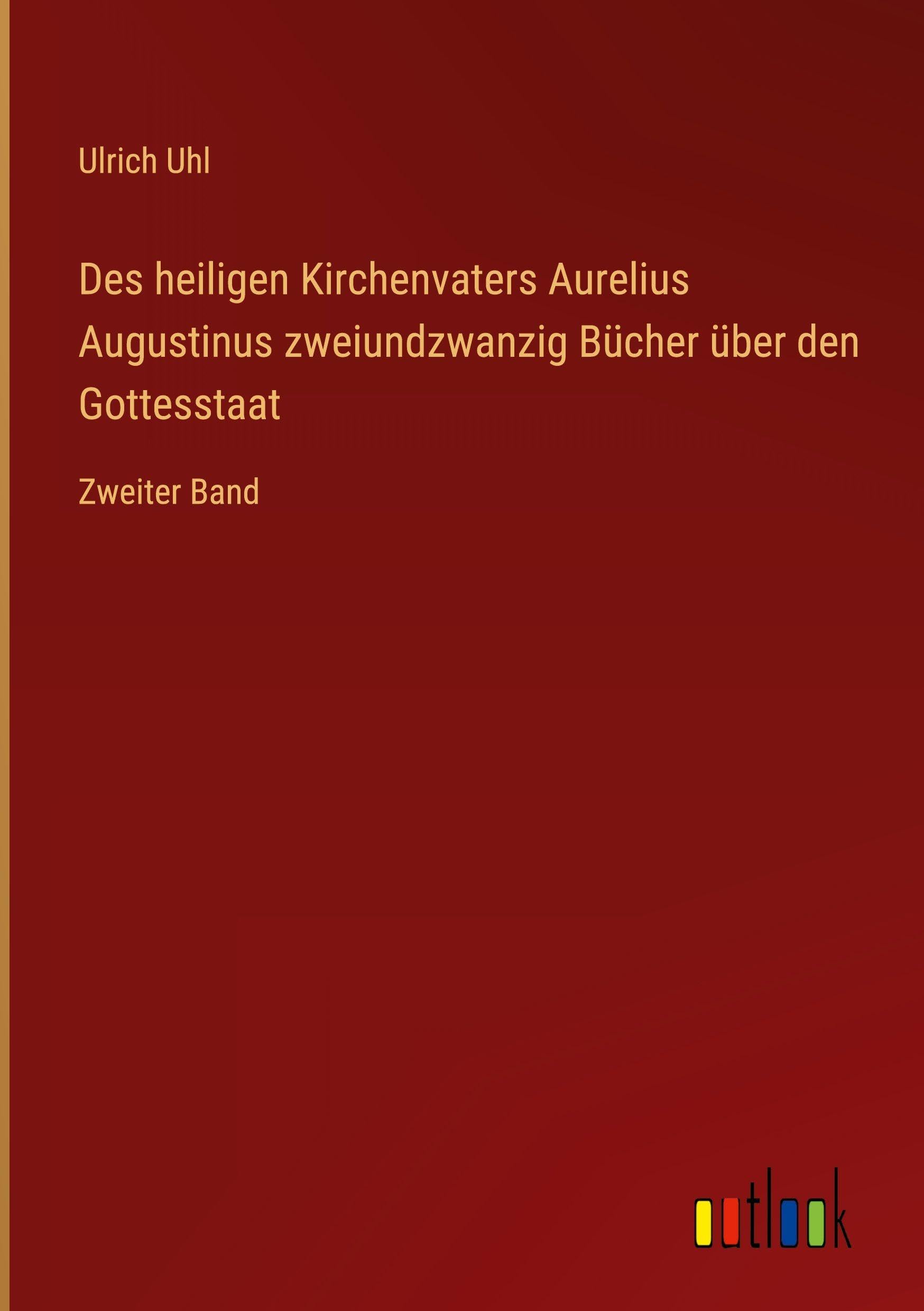 Des heiligen Kirchenvaters Aurelius Augustinus zweiundzwanzig Bücher über den Gottesstaat: Zweiter Band