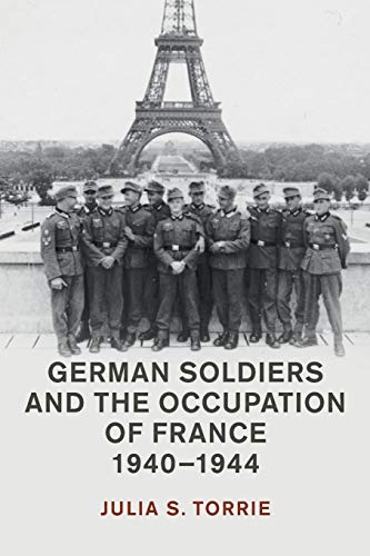 German Soldiers and the Occupation of France, 1940–1944 (Studies in the Social and Cultural History of Modern Warfare)