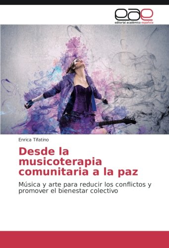 Desde la musicoterapia comunitaria a la paz: Música y arte para reducir los conflictos y promover el bienestar colectivo