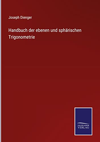 Handbuch der ebenen und sphärischen Trigonometrie
