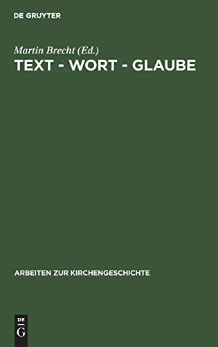 Text - Wort - Glaube: Studien zur Überlieferung, Interpretation und Autorisierung biblischer Texte (Arbeiten zur Kirchengeschichte, 50, Band 50)