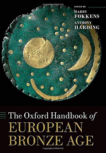 The Oxford Handbook of the European Bronze Age (Oxford Handbooks)
