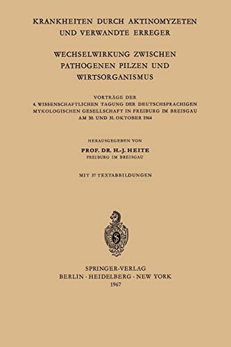 Krankheiten Durch Aktinomyzeten und Verwandte Erreger Wechselwirkung Zwischen Pathogenen Pilzen und Wirtsorganismus: Vorträge der 4. ... im Breisgau am 30. und 31. Oktober 1964