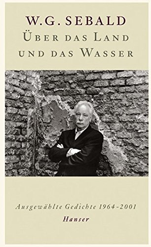 Über das Land und das Wasser: Ausgewählte Gedichte 1964-2001
