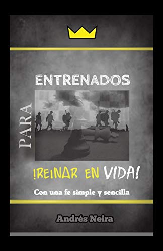 Entrenados para Reinar en Vida: Con una Fe Simple y Sencilla