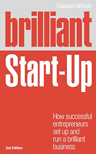 Brilliant Start-Up: How successful entrepreneurs set up and run a brilliant business (2nd Edition) (Brilliant (Prentice Hall))
