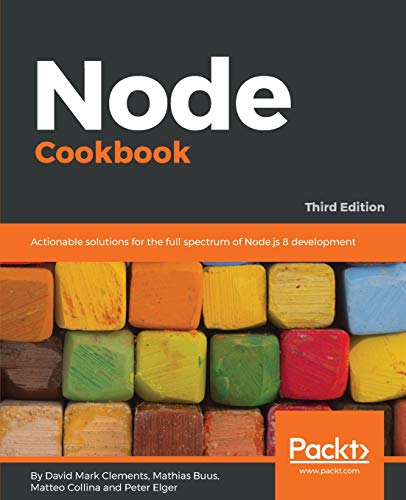 Node Cookbook - Third Edition: Actionable solutions for the full spectrum of Node.js 8 development (English Edition)