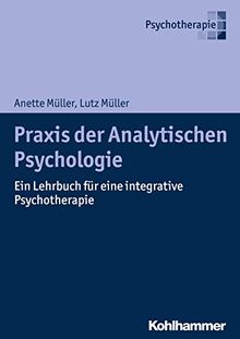 Praxis der Analytischen Psychologie: Ein Lehrbuch für eine integrative Psychotherapie