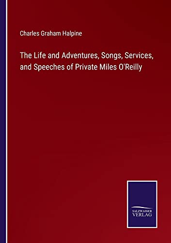 The Life and Adventures, Songs, Services, and Speeches of Private Miles O'Reilly