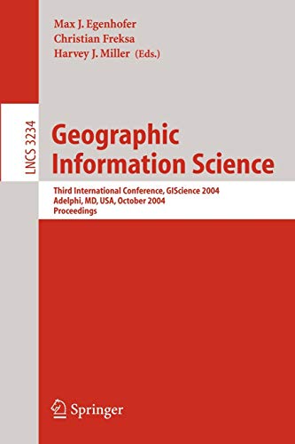 Geographic Information Science: Third International Conference, GI Science 2004 Adelphi, MD, USA, October 20-23, 2004 Proceedings (Lecture Notes in Computer Science, 3234, Band 3234)