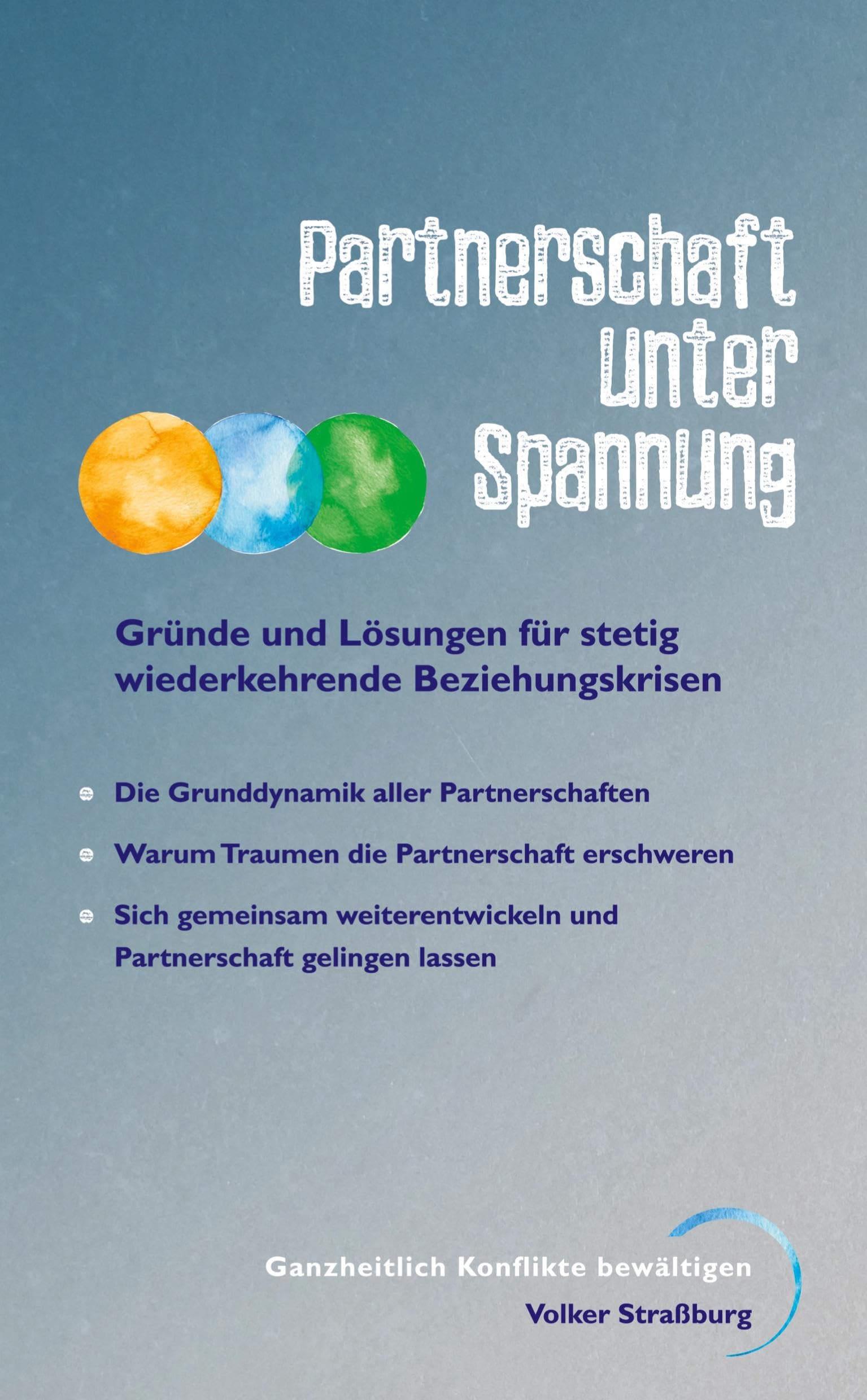 Partnerschaft unter Spannung: Was verbindet und was auseinander führt. Verdeutlicht durch zahlreiche Grafiken, Praxisbeispiele und therapeutisch ... die durch Beziehungstraumen entstehen.
