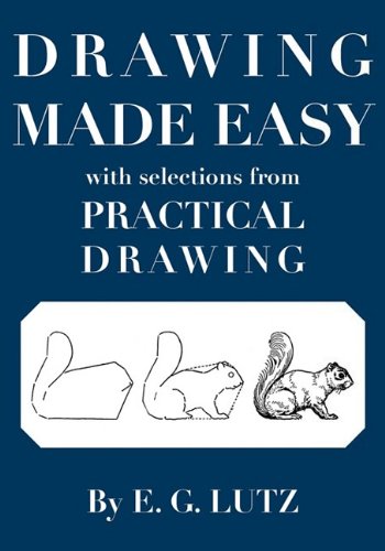 Lutz, E. G. Drawing Made Easy With Selections From Practical Drawing