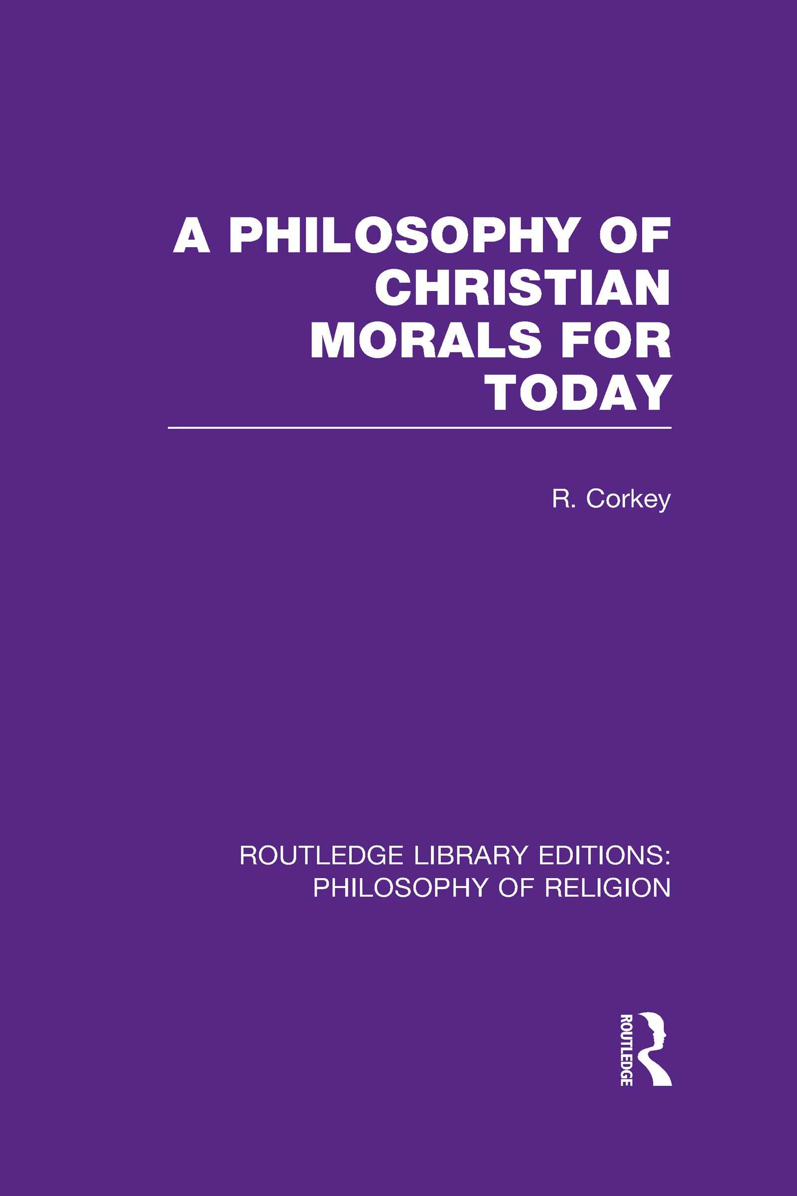 A Philosophy of Christian Morals for Today (Routledge Library Editions: Philosophy of Religion, 10, Band 10)