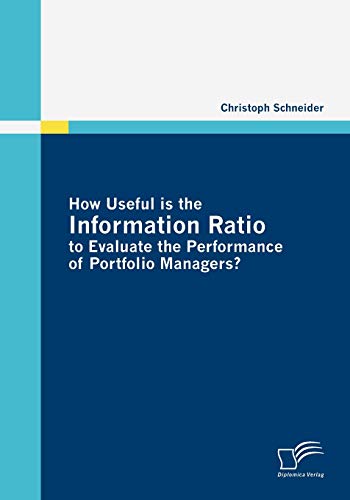 How Useful is the Information Ratio to Evaluate the Performance of Portfolio Managers? - Christoph Schneider Kartoniert (TB)