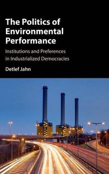 The Politics of Environmental Performance: Institutions and Preferences in Industrialized Democracies