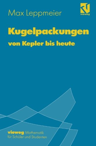 Kugelpackungen von Kepler bis heute: Eine Einführung für Schüler, Studenten und Lehrer (German Edition)
