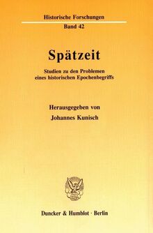 Spätzeit.: Studien zu den Problemen eines historischen Epochenbegriffs. (Historische Forschungen)