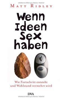 Wenn Ideen Sex haben: Wie Fortschritt entsteht und Wohlstand vermehrt wird